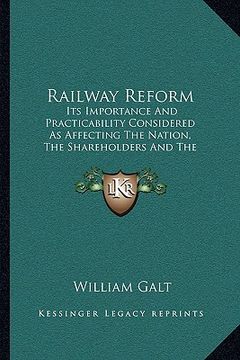 portada railway reform: its importance and practicability considered as affecting the nation, the shareholders and the government (en Inglés)