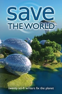 portada Save the World: Twenty Sci-Fi Writers Fix the Planet 