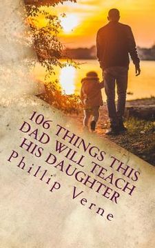 portada 106 Things This Dad Will Teach His Daughter (en Inglés)