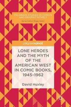 portada Lone Heroes and the Myth of the American West in Comic Books, 1945-1962 (en Inglés)