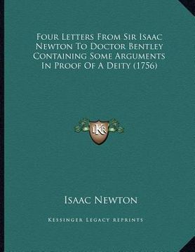 portada four letters from sir isaac newton to doctor bentley containing some arguments in proof of a deity (1756) (in English)