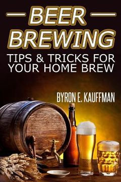 portada Beer Brewing Recipes: Beer Making Tips and Tricks for Your Home Brew (en Inglés)