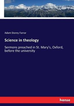 portada Science in theology: Sermons preached in St. Mary's, Oxford, before the university (en Inglés)