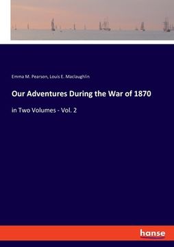 portada Our Adventures During the War of 1870: in Two Volumes - Vol. 2 (in English)