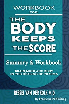 portada Workbook for the Body Keeps the Score: Summary & Workbook, Brain, Mind and Body in the Healing of Trauma (en Inglés)