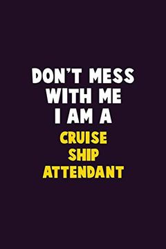 portada Don't Mess With me, i am a Cruise Ship Attendant: 6x9 Career Pride 120 Pages Writing Nots 
