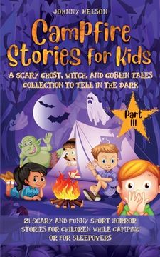 portada Campfire Stories for Kids Part III: 21 Scary and Funny Short Horror Stories for Children while Camping or for Sleepovers (en Inglés)