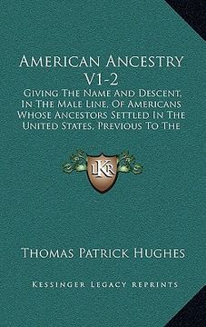 portada american ancestry v1-2: giving the name and descent, in the male line, of americans whose ancestors settled in the united states, previous to