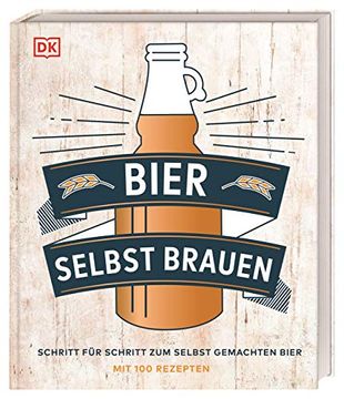 portada Bier Selbst Brauen: Schritt für Schritt zum Selbst Gemachten Bier. Mit 100 Rezepten (in German)
