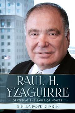 portada Raul H. Yzaguirre: Seated at the Table of Power (en Inglés)