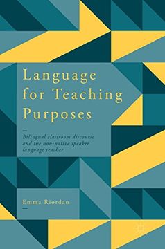 portada Language for Teaching Purposes: Bilingual Classroom Discourse and the Non-Native Speaker Language Teacher (in English)