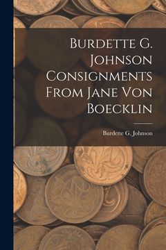 portada Burdette G. Johnson Consignments From Jane Von Boecklin (en Inglés)