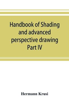 portada Handbook of shading and advanced perspective drawing: Krusi's Drawing series-Part IV. (en Inglés)