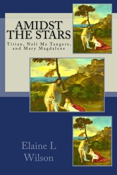 portada Amidst the Stars: Titian, Noli Me Tangere, and Mary Magdalene: Volume 8 (The Art of God's Messages)