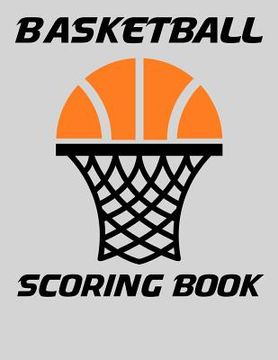 portada Basketball Scoring Book: Basic Scorebook for Youth Basketball (en Inglés)