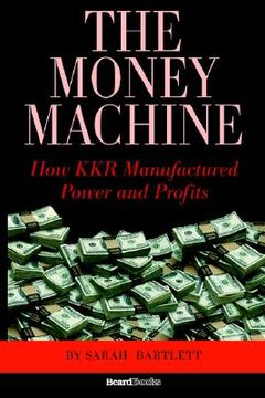 portada the money machine: how kkr manufactured power and profits (en Inglés)