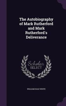 portada The Autobiography of Mark Rutherford and Mark Rutherford's Deliverance (in English)
