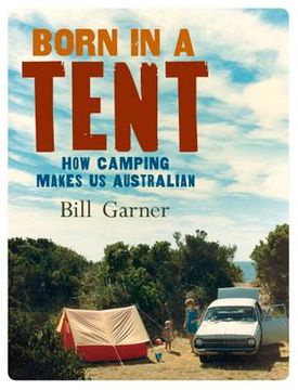 portada Born in a Tent: How Camping Makes Us Australian