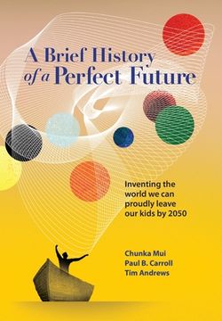 portada A Brief History of a Perfect Future: Inventing the World we can Proudly Leave our Kids by 2050 (en Inglés)