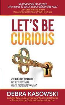 portada Let's Be Curious: Ask the Right Questions, Get Better Answers, Create the Results You Want