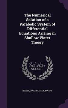 portada The Numerical Solution of a Parabolic System of Differential Equations Arising in Shallow Water Theory (en Inglés)