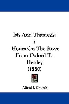 portada isis and thamesis: : hours on the river from oxford to henley (1880) (en Inglés)