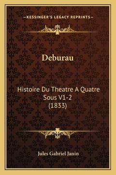 portada Deburau: Histoire Du Theatre A Quatre Sous V1-2 (1833) (en Francés)