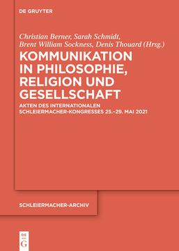 portada Kommunikation in Philosophie, Religion und Gesellschaft: Akten des Internationalenschleiermacher-Kongresses 25. Â 29. Mai 2021 (Schleiermacher-Archiv) (German, English and French Edition) [Hardcover ] (in German)
