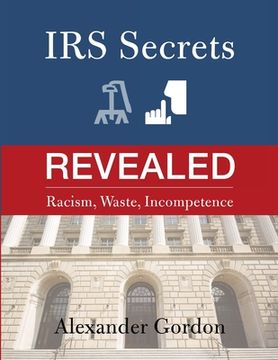 portada IRS Secrets Revealed: Racism, Waste, Incompetence (en Inglés)