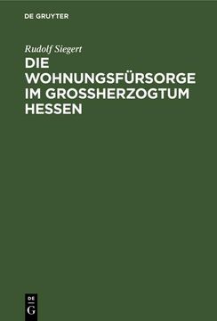 portada Die Wohnungsfürsorge im Grossherzogtum Hessen (en Alemán)