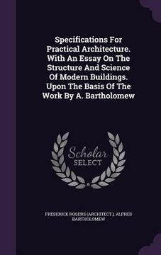 portada Specifications For Practical Architecture. With An Essay On The Structure And Science Of Modern Buildings. Upon The Basis Of The Work By A. Bartholome (in English)