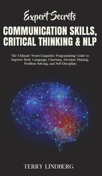 portada Expert Secrets - Communication Skills, Critical Thinking & NLP: The Ultimate Neuro-Linguistic Programming Guide to Improve Body Language, Charisma, De (in English)