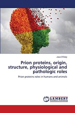 portada Prion Proteins, Origin, Structure, Physiological and Pathologic Roles: Prion Proteins Roles in Humans and Animals (en Inglés)