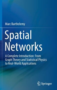 portada Spatial Networks: A Complete Introduction: From Graph Theory and Statistical Physics to Real-World Applications (in English)