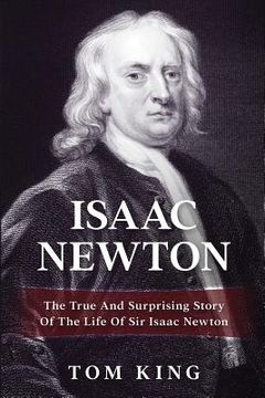 portada Isaac Newton: The True And Surprising Story Of The Life Of Sir Isaac Newton (en Inglés)