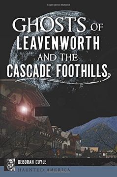 portada Ghosts of Leavenworth and the Cascade Foothills (Haunted America)