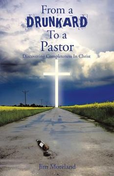 portada From a Drunkard to a Pastor: Discovering Completeness in Christ (en Inglés)