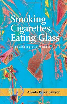 portada Smoking Cigarettes, Eating Glass: A Psychologist's Memoir (Sfwp Literary Awards)