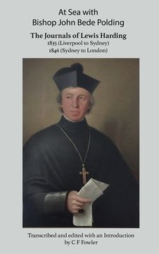 portada At Sea with Bishop John Bede Polding: The Journals of Lewis Harding, 1835 (Liverpool to Sydney) and 1846 (Sydney to London) (en Inglés)