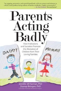 portada Parents Acting Badly: How Institutions and Societies Promote the Alienation of Children from Their Loving Families (en Inglés)
