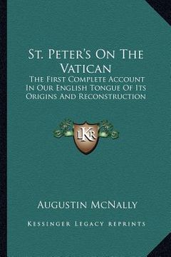 portada st. peter's on the vatican: the first complete account in our english tongue of its origins and reconstruction (en Inglés)