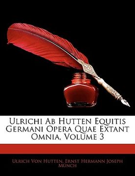 portada Ulrichi AB Hutten Equitis Germani Opera Quae Extant Omnia, Volume 3 (in Latin)