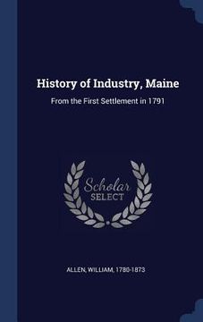 portada History of Industry, Maine: From the First Settlement in 1791