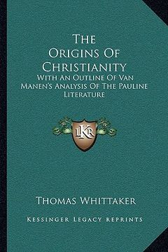 portada the origins of christianity: with an outline of van manen's analysis of the pauline literature (en Inglés)