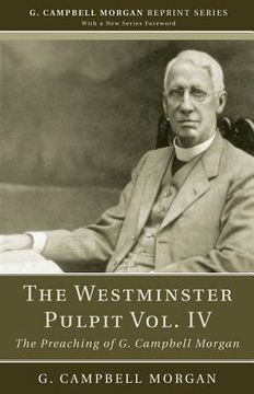 portada the westminster pulpit, volume iv: the preaching of g. campbell morgan (en Inglés)