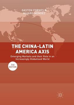 portada The China-Latin America Axis: Emerging Markets and Their Role in an Increasingly Globalised World (in English)