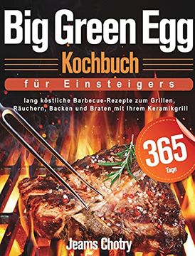 portada Big Green egg Kochbuch für Einsteiger: 365 Tage Lang Köstliche Barbecue-Rezepte zum Grillen, Räuchern, Backen und Braten mit Ihrem Keramikgrill 