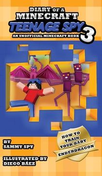 portada Diary Of A Minecraft Teenage Spy 3: Book 3: 'How To Train Your Baby Enderdragon' (en Inglés)
