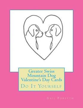 portada Greater Swiss Mountain Dog Valentine's Day Cards: Do It Yourself (in English)