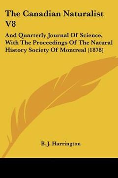 portada the canadian naturalist v8: and quarterly journal of science, with the proceedings of the natural history society of montreal (1878) (in English)
